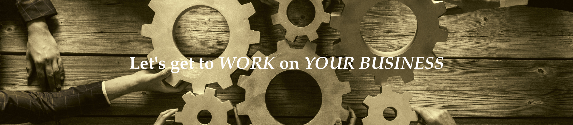 Let's get to WORK on YOUR BUSINESS